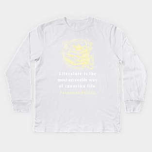 Copy of Fernando Pessoa quote: Literature is the most agreeable way of ignoring life. Kids Long Sleeve T-Shirt